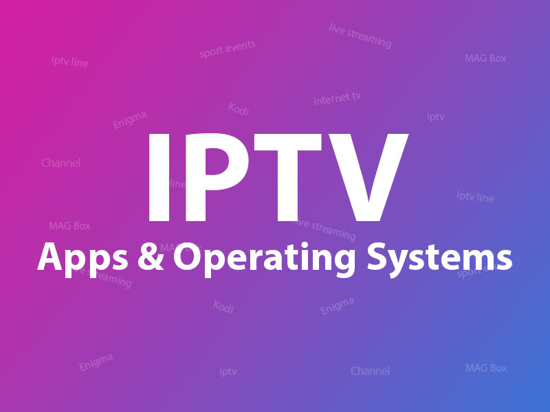 iptv apps and operating systems