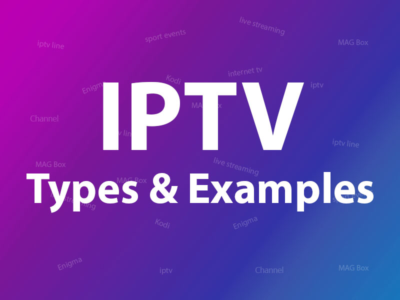 IPTV types and examples-What are IPTV types?
