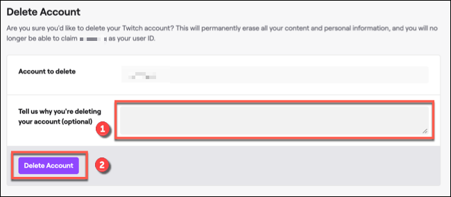 To delete your Twitch account, provide a reason in the box provided (if you wish to do so), then click "Delete Account" to confirm.