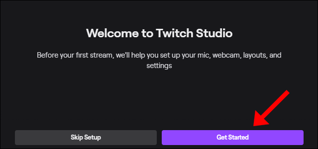 Click "Get Started" to follow Twitch Studio's setup process.