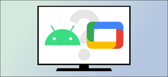 What’s the Difference between Google TV and Android TV?