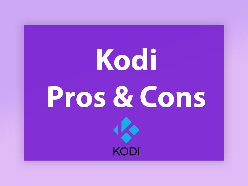 What are the Pros and Cons of Kodi?